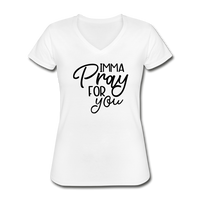 Imma Pray for You - Women's V-Neck T-Shirt - white