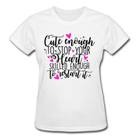 Cute Enough to Stop Your Heart Skilled Enough to Restart It - Ultra Cotton Ladies T-Shirt - white
