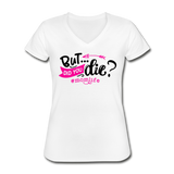 But Did You Die? Mom Life Women's V-Neck T-Shirt - white