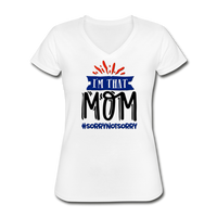 I'm That Mom! Sorry Not Sorry, Women's V-Neck T-Shirt - white