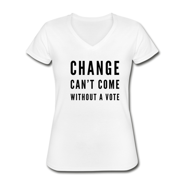 Change Can't Come Without a Votes - Women's V-Neck T-Shirt