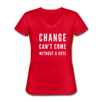 Change Can't Come Without a Vote - Women's V-Neck T-Shirt