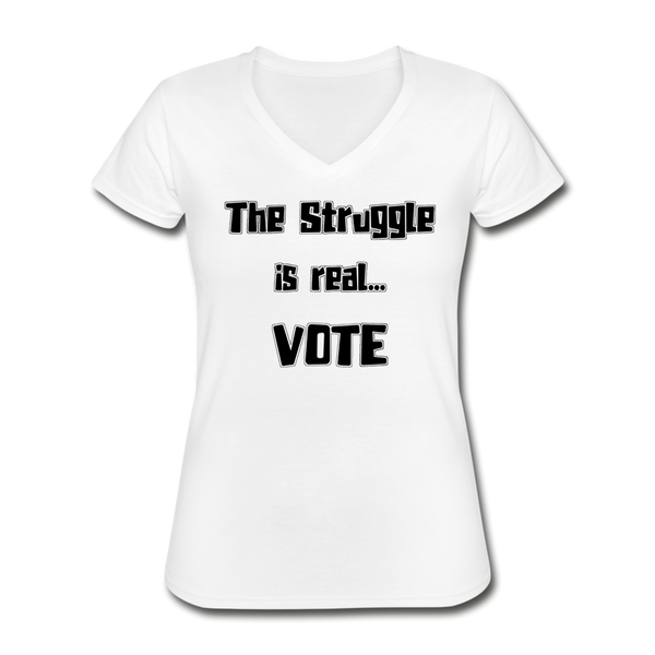 The Struggle is Real, Vote - Women's V-Neck T-Shirt - white