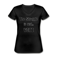 The Struggle is Real, Vote - Women's V-Neck T-Shirt - black