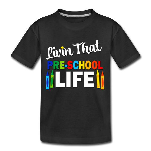 Livin That Pre School Life, Back to School, First Day of School Child's Shirt Toddler Premium T-Shirt - black