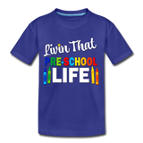 Livin That Pre School Life, Back to School, First Day of School Child's Shirt Toddler Premium T-Shirt - royal blue