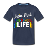 Livin That Pre School Life, Back to School, First Day of School Child's Shirt Toddler Premium T-Shirt - navy