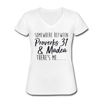 Somewhere Between Proverbs 31 & Madea There's Me, Women's V-Neck T-Shirt - white
