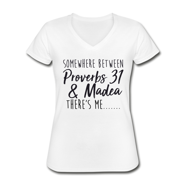 Somewhere Between Proverbs 31 & Madea There's Me, Women's V-Neck T-Shirt - white