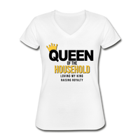 Queen of the Household, Loving My King, Raising Royalty  Women's V-Neck T-Shirt - white