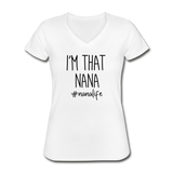 I'm That Nana, Nana Life , Women's V-Neck T-Shirt - white