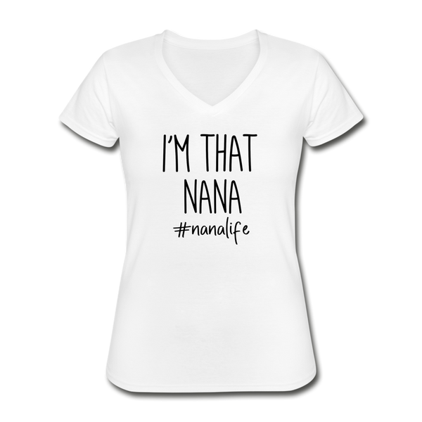I'm That Nana, Nana Life , Women's V-Neck T-Shirt - white