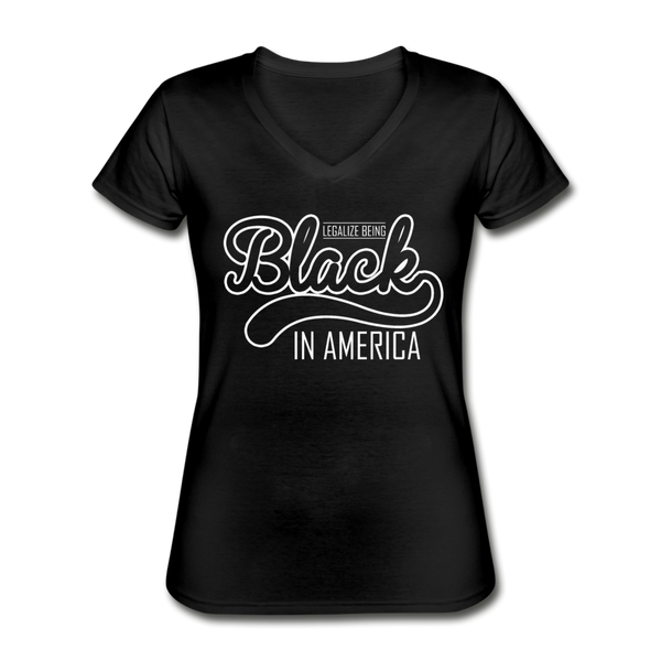 Legalize Being Black in America Women's V-Neck T-Shirt - black
