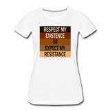 Respect My Existence or Expect my Resistance - Women’s Premium Crew Neck  T-Shirt - white